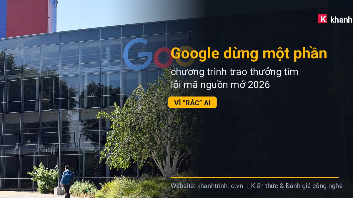 Google dừng một phần chương trình trao thưởng tìm lỗi mã nguồn mở 2026 vì “rác” AI