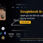 Googlebook là gì? Đánh giá chi tiết trải nghiệm laptop Android thế hệ mới