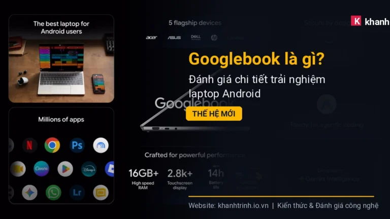 Googlebook là gì? Đánh giá chi tiết trải nghiệm laptop Android thế hệ mới
