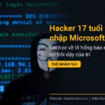 Hacker 17 tuổi thâm nhập Microsoft: Bài học về lỗ hổng bảo mật và sự trỗi dậy của trí tuệ nhân tạo
