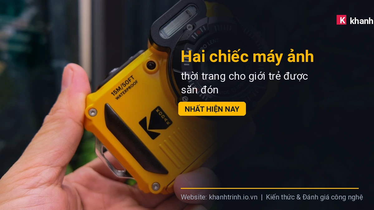 Hai chiếc máy ảnh thời trang cho giới trẻ được săn đón nhất hiện nay