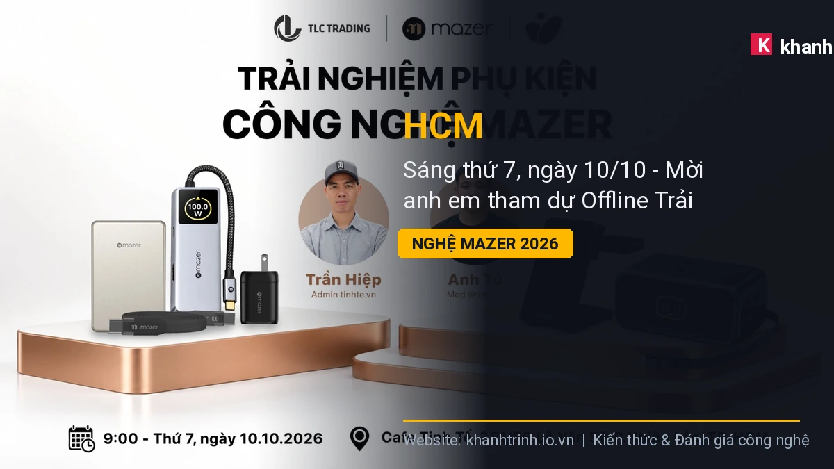 HCM - Sáng thứ 7, ngày 10/10 - Mời anh em tham dự Offline Trải Nghiệm Phụ Kiện Công Nghệ Mazer 2026