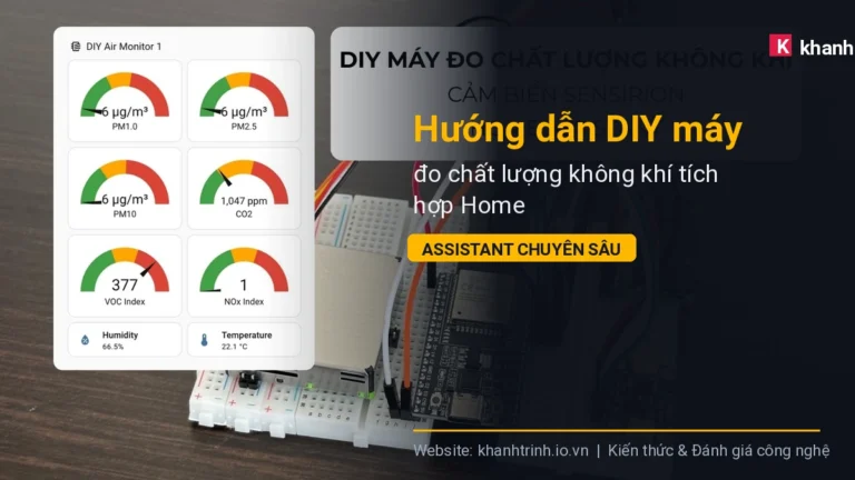 Hướng dẫn DIY máy đo chất lượng không khí tích hợp Home Assistant chuyên sâu