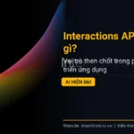 Interactions API là gì? Vai trò then chốt trong phát triển ứng dụng AI hiện đại