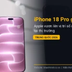 iPhone 18 Pro giúp Apple vươn lên vị trí số một tại thị trường Trung Quốc 2026
