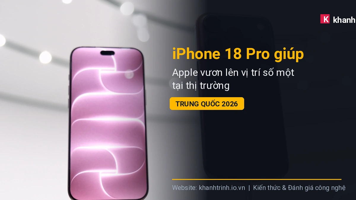 iPhone 18 Pro giúp Apple vươn lên vị trí số một tại thị trường Trung Quốc 2026