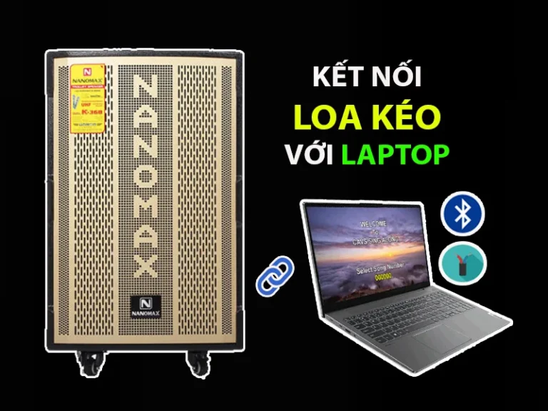 Hướng dẫn kết nối loa kéo với laptop chi tiết từ A-Z | KhanhTrinh.io.vn