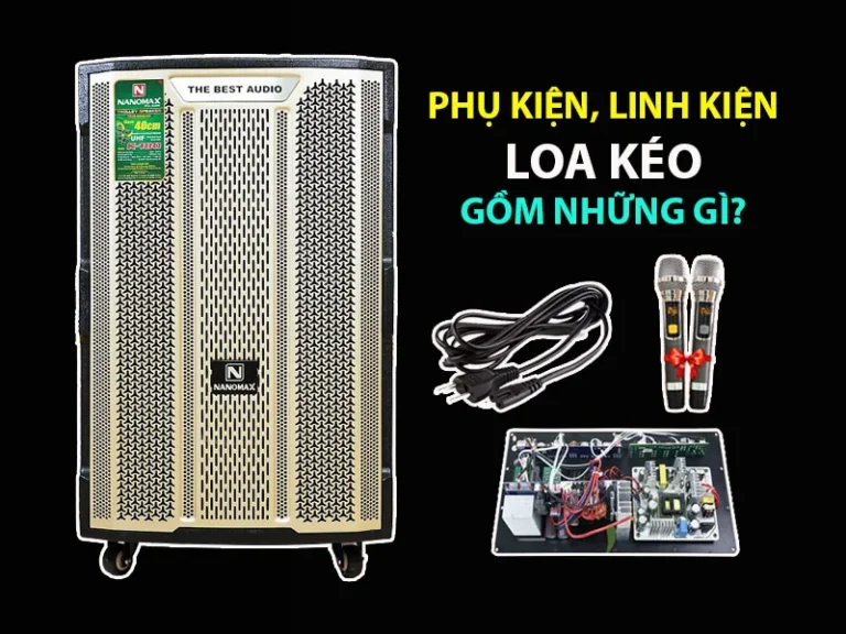 Cẩm nang toàn tập về linh kiện và phụ kiện loa kéo: Hướng dẫn từ chuyên gia