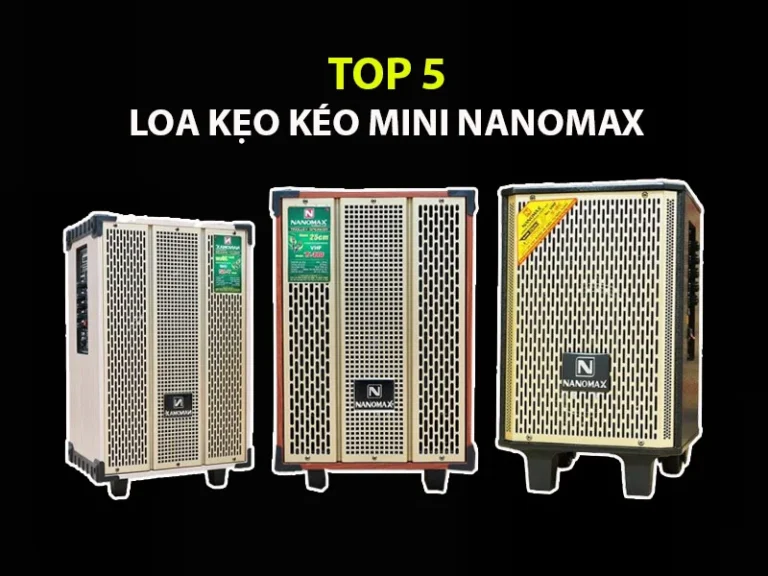 Top 5 Loa Kẹo Kéo Mini Nanomax Giá Rẻ, Chất Âm Cực Đỉnh 2024