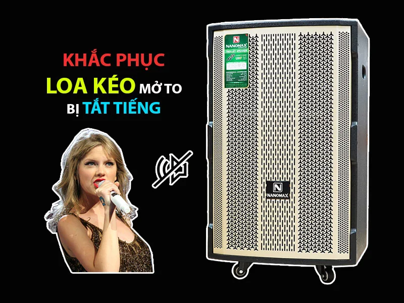 Loa kéo mở to bị tắt tiếng