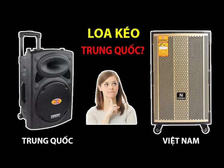 Loa kéo Trung Quốc giá rẻ có tốt không? Cẩm nang chọn mua từ chuyên gia