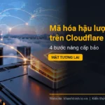 Mã hóa hậu lượng tử trên Cloudflare Workers: 4 bước nâng cấp bảo mật tương lai