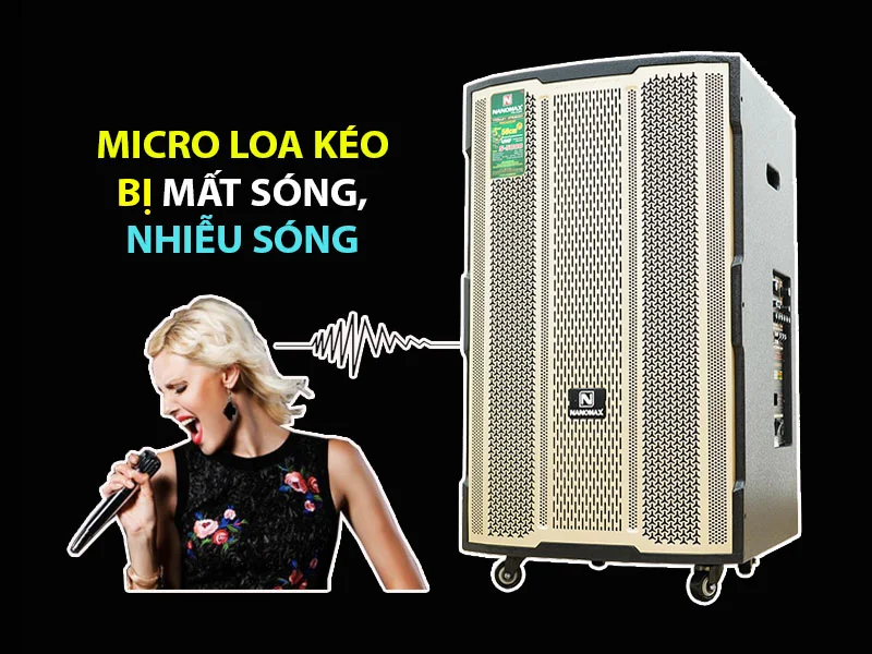 Micro loa kéo bị mất sóng, nhiễu sóng