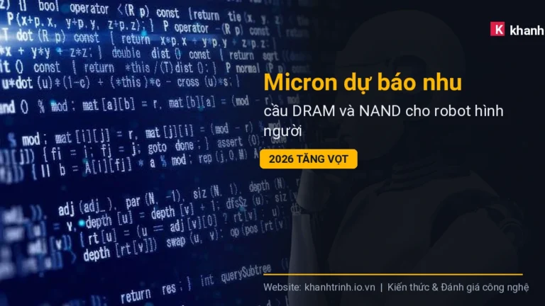 Micron dự báo nhu cầu DRAM và NAND cho robot hình người 2026 tăng vọt