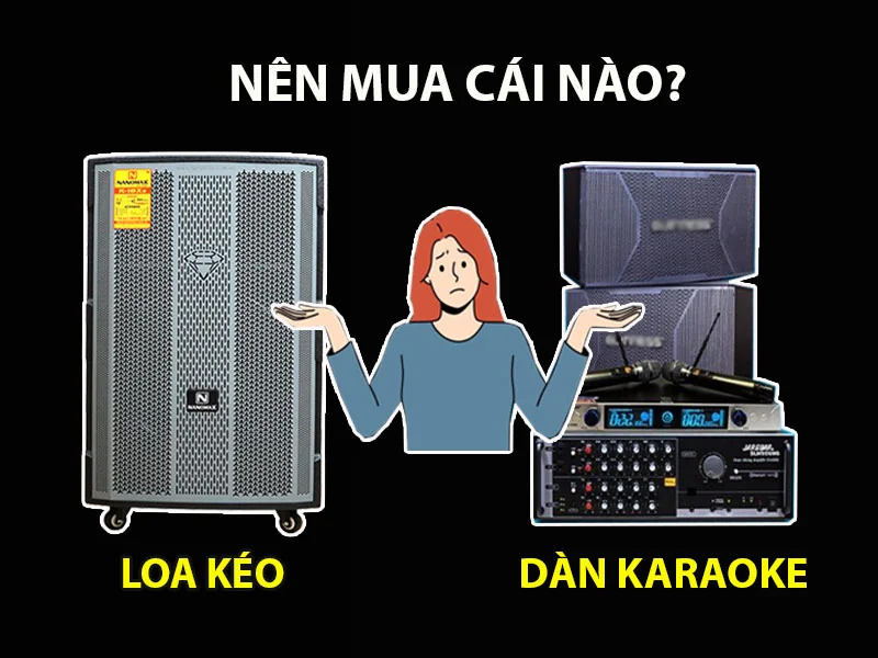 Nên mua loa kéo hay dàn karaoke