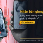 Nhân bản giọng nói bằng AI và những bước ngoặt pháp lý về quyền sở hữu nhân dạng