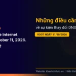 Những điều cần biết về sự kiện thay đổi DNS root ngày 11/10/2026