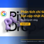 Phân tích chi tiết các bản cập nhật AI của Google tháng 06/2026: Bước ngoặt công nghệ mới