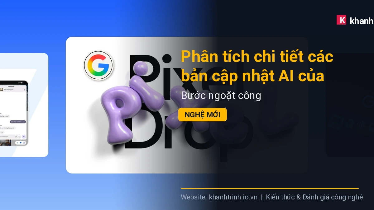 Phân tích chi tiết các bản cập nhật AI của Google tháng 06/2026: Bước ngoặt công nghệ mới
