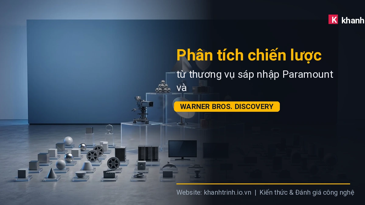 Phân tích chiến lược từ thương vụ sáp nhập Paramount và Warner Bros. Discovery