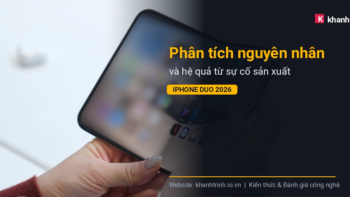 Phân tích nguyên nhân và hệ quả từ sự cố sản xuất iPhone Duo 2026