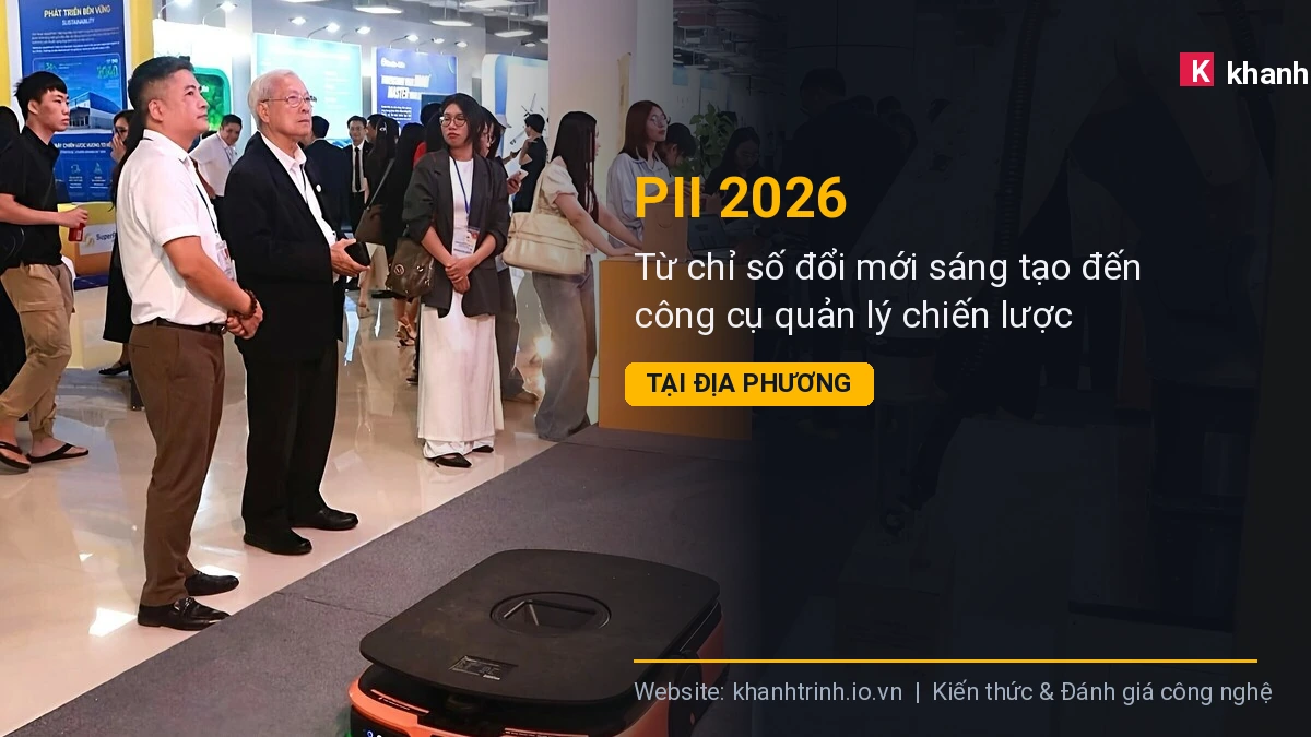 PII 2026: Từ chỉ số đổi mới sáng tạo đến công cụ quản lý chiến lược tại địa phương