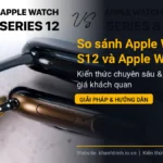 So sánh Apple Watch S12 và Apple Watch Series 10: Có nên nâng cấp?