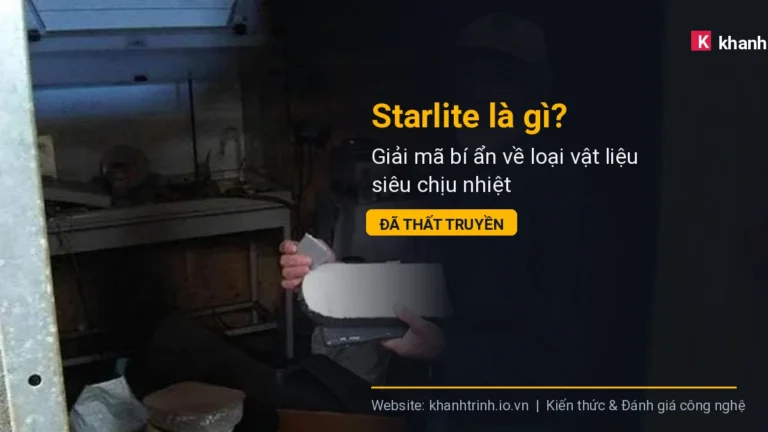 Starlite là gì? Giải mã bí ẩn về loại vật liệu siêu chịu nhiệt đã thất truyền