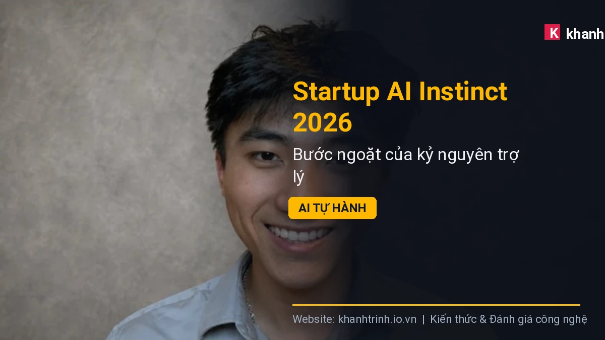Startup AI Instinct 2026: Bước ngoặt của kỷ nguyên trợ lý AI tự hành