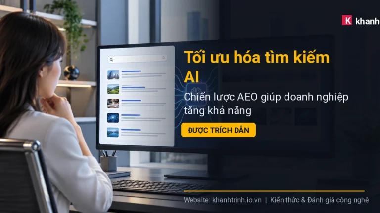Tối ưu hóa tìm kiếm AI: Chiến lược AEO giúp doanh nghiệp tăng khả năng được trích dẫn