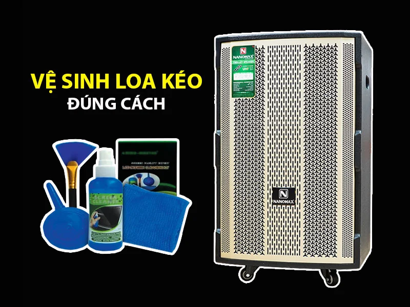 Vệ sinh loa kéo