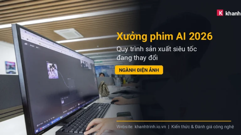 Xưởng phim AI 2026: Quy trình sản xuất siêu tốc đang thay đổi ngành điện ảnh