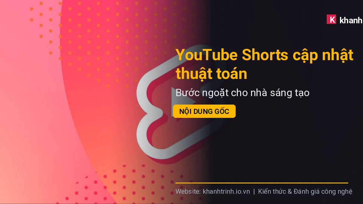 YouTube Shorts cập nhật thuật toán: Bước ngoặt cho nhà sáng tạo nội dung gốc