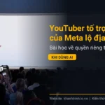 YouTuber tố trợ lý AI của Meta lộ địa chỉ nhà riêng: Bài học về quyền riêng tư khi dùng AI