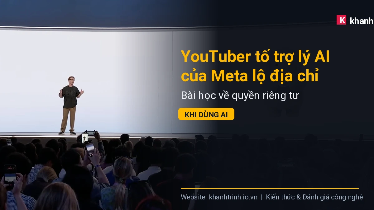 YouTuber tố trợ lý AI của Meta lộ địa chỉ nhà riêng: Bài học về quyền riêng tư khi dùng AI